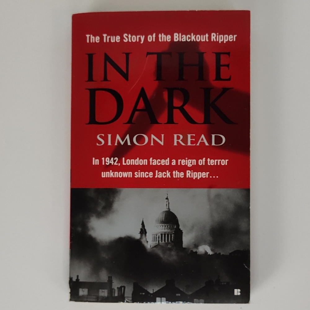 In the Dark: The True Story of the Blackout Ripper by Simon Read